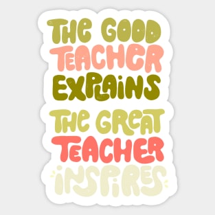 The good teacher explains, the great teacher inspires Sticker